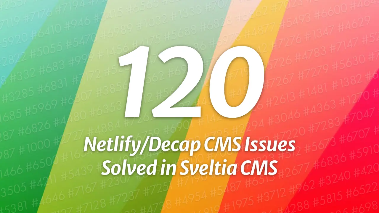 120 Netlify/Decap CMS Issues Solved in Sveltia CMS